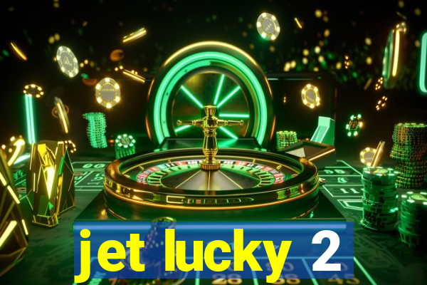 jet lucky 2